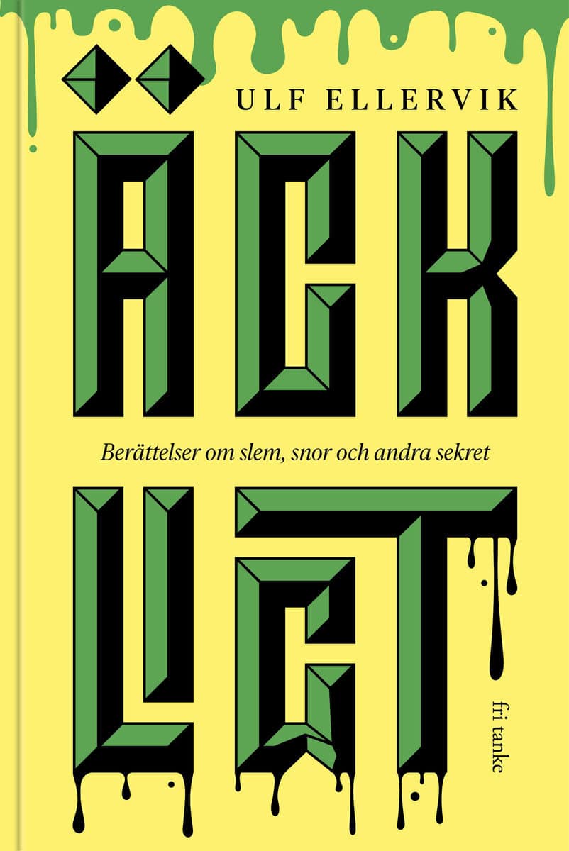 Ellervik, Ulf | Äckligt : Berättelser om slem, snor och andra sekret