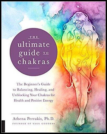 Athena, Perrakis | Ultimate guide to chakras : The beginners guide to balancing, healing, and