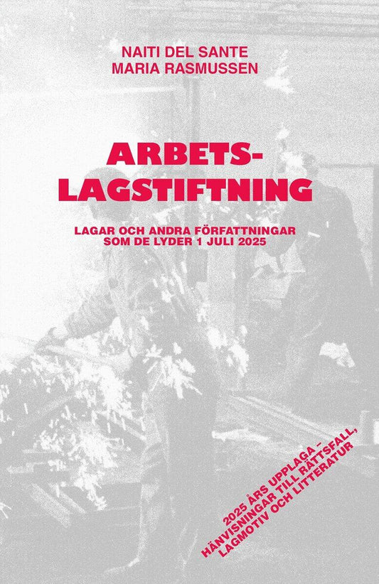 del Sante, Naiti | Rasmussen, Maria | Arbetslagstiftning : Lagar och andra författningar som de lyder 1 juli 2025
