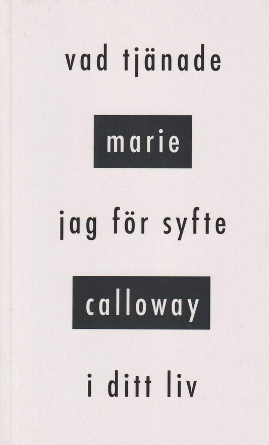 Calloway, Marie | Vad tjänade jag för syfte i ditt liv