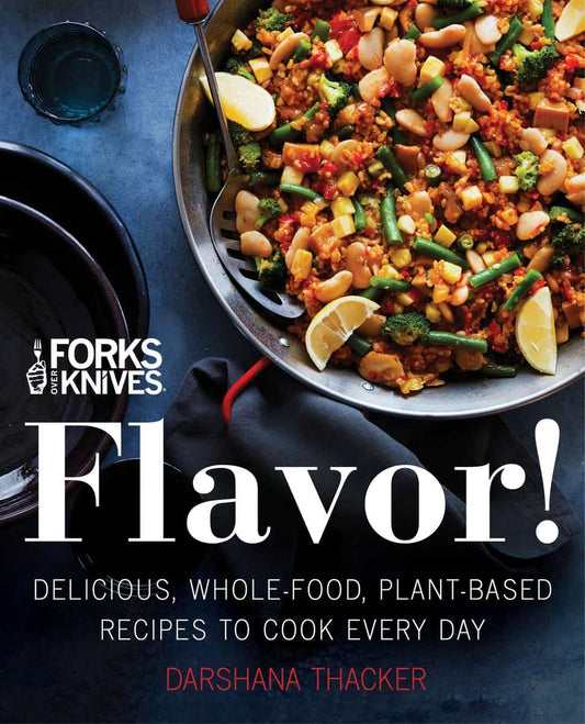 Darshana, Thacker | Forks Over Knives : Flavor!: Delicious, Whole-Food, Plant-Based Recipes to Cook Every Day