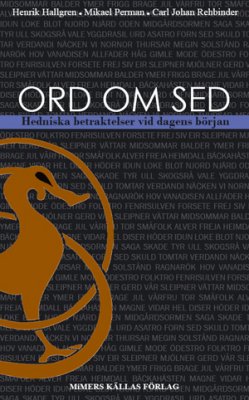 Hallgren, Henrik | Perman, Mikael | Rehbinder, Carl Johan | Ord om sed : Hedniska betraktelser vid dagens början