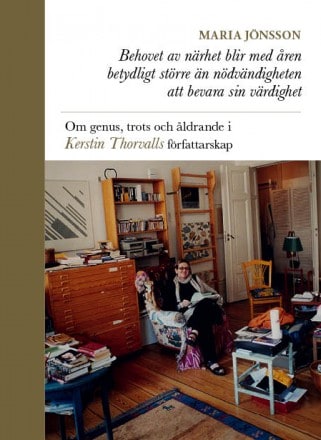 Jönsson, Maria | Behovet av närhet blir med åren betydligt större än nödvändigheten att bevara sin värdighet : Om genus,...