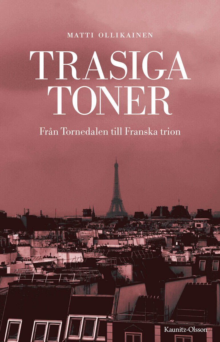 Ollikainen, Matti | Trasiga toner : Från Tornedalen till Franska trion