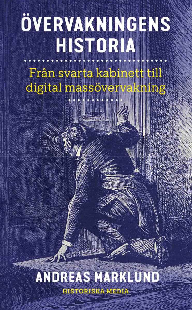 Marklund, Andreas | Övervakningens historia : Från svarta kabinett till digital massövervakning