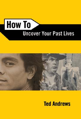 Andrews, Ted | How to Uncover Your Past Lives