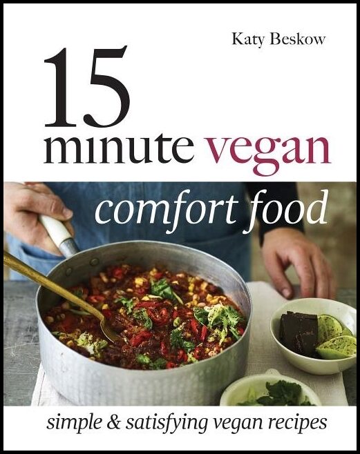 Beskow, Katy | 15 minute vegan comfort food : Simple & satisfying vegan recipes