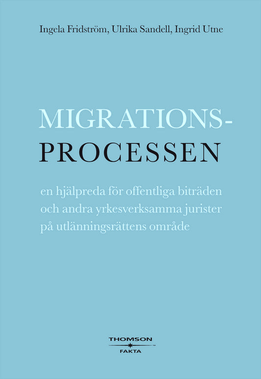 Utne, Ingrid | Sandell, Ulrika | Fridström, Ingela | Migrationsprocessen : En hjälpreda för offentliga biträden och andr...