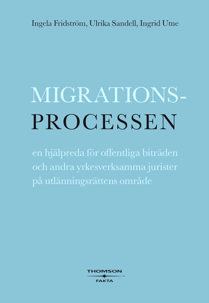 Utne, Ingrid | Sandell, Ulrika | Fridström, Ingela | Migrationsprocessen : En hjälpreda för offentliga biträden och andr...