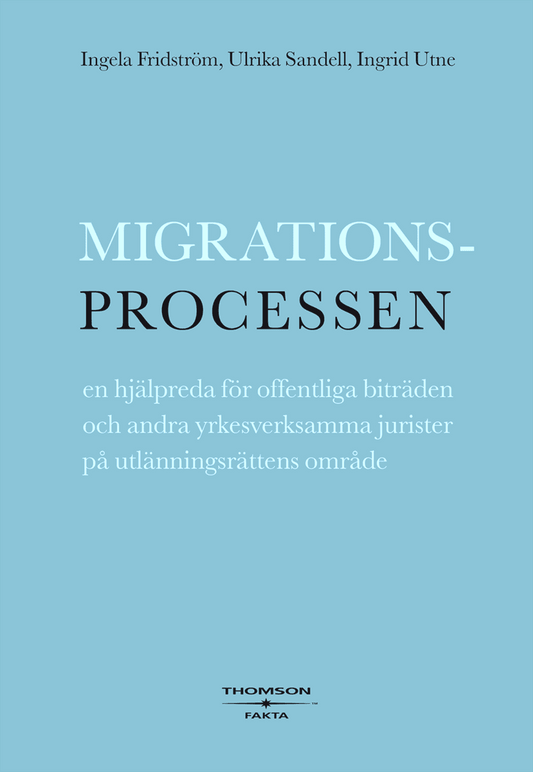 Utne, Ingrid | Sandell, Ulrika | Fridström, Ingela | Migrationsprocessen : En hjälpreda för offentliga biträden och andr...