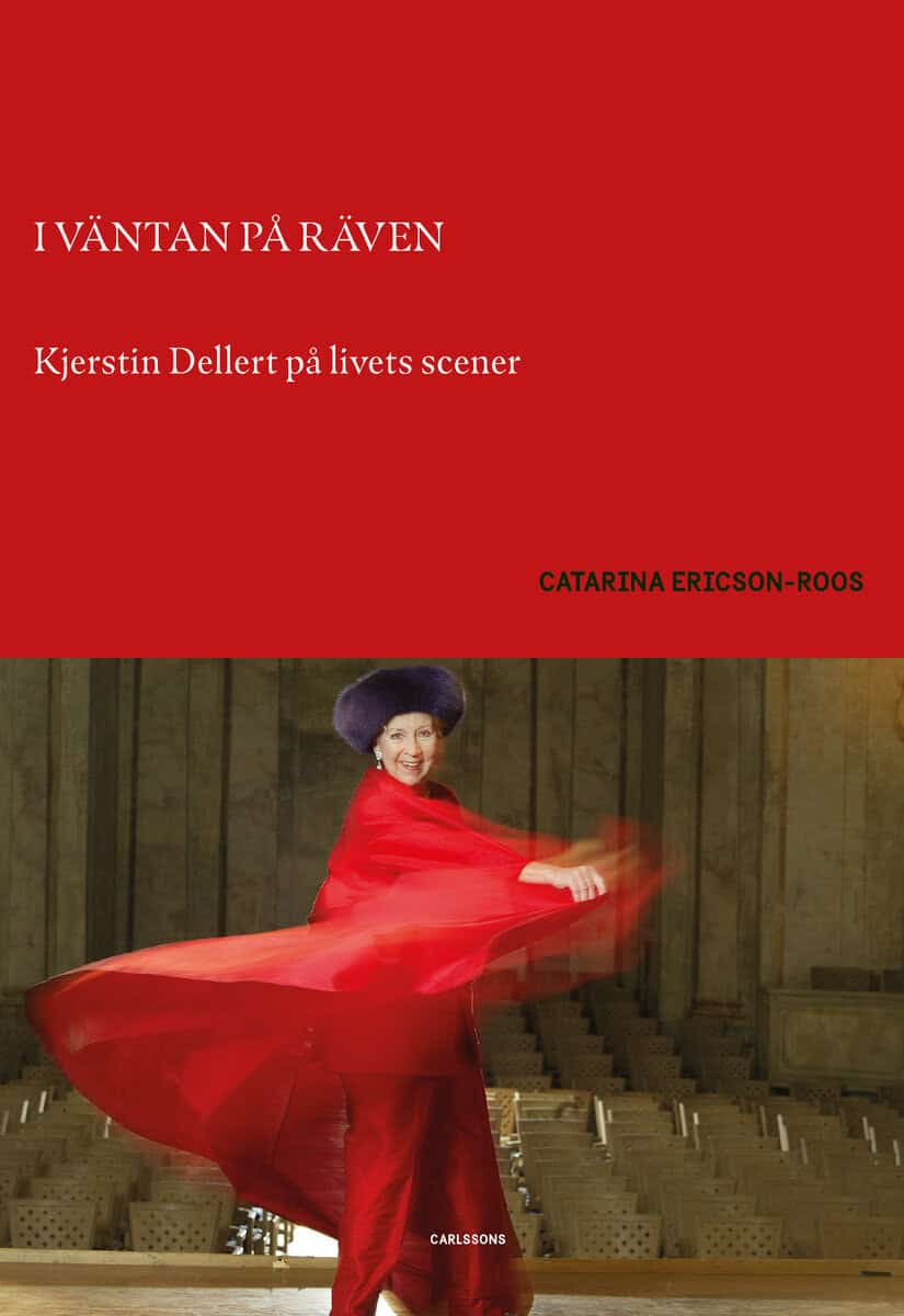 Ericson-Roos, Catarina | I väntan på räven : Kjerstin Dellert på livets scener