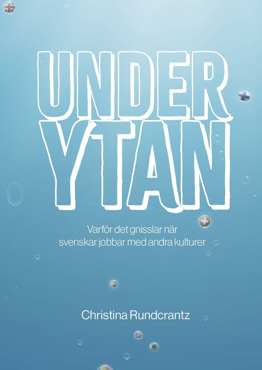 Rundcrantz, Christina | Under ytan : Varför det gnisslar när svenskar jobbar med andra kulturer