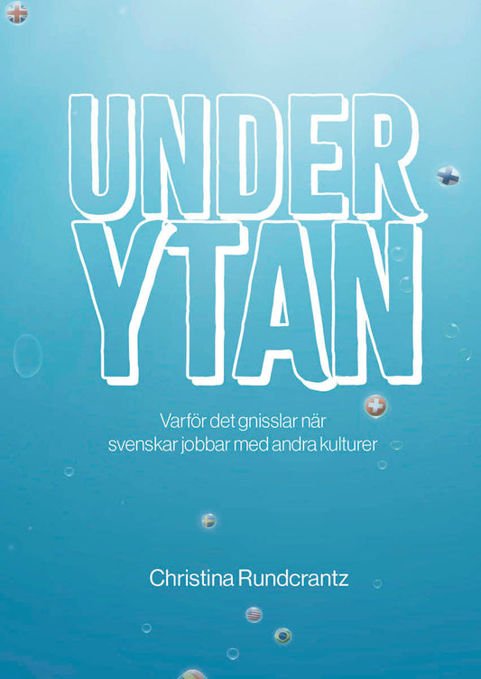 Rundcrantz, Christina | Under ytan : Varför det gnisslar när svenskar jobbar med andra kulturer