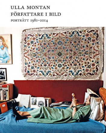 Montan, Ulla | Esterházy, Péter | Larsson, Stig | Jelinek, Elfriede | Nilsonne, Åsa | Författare i bild. Porträtt 1981–2014