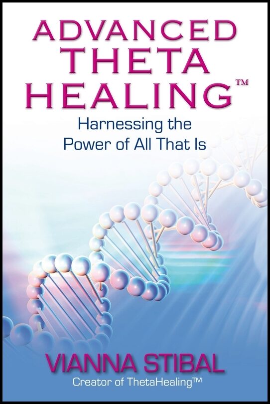 Stibal, Vianna | Advanced thetahealing (r) : Harnessing the power of all that is