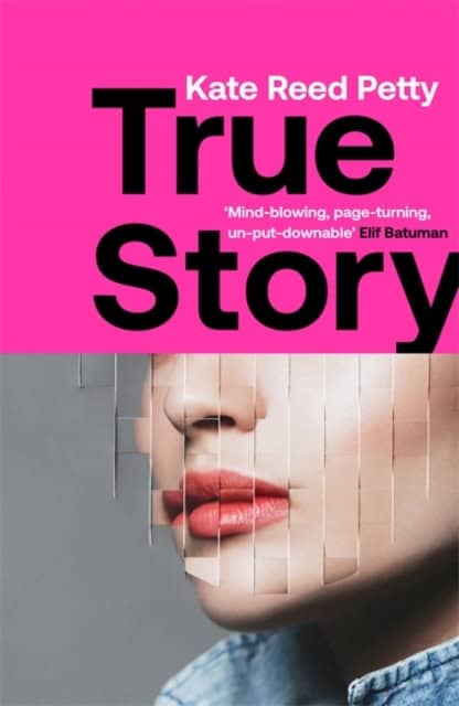 Petty, Kate Reed | True Story : This genre-defying novel marks the arrival of a powerful new l