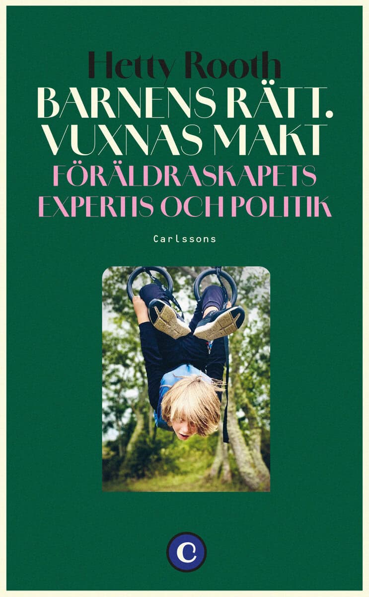 Rooth, Hetty | Barnens rätt. Vuxnas makt. Föräldraskapets expertis och politik