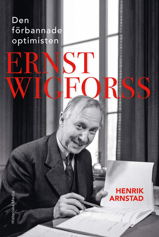 Arnstad, Henrik | Den förbannade optimisten Ernst Wigforss : Socialisten som skapade Sverige