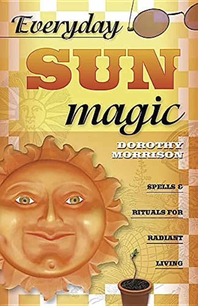 Morrison, Dorothy | Everyday Sun Magic : Spells & Rituals for Radiant Living