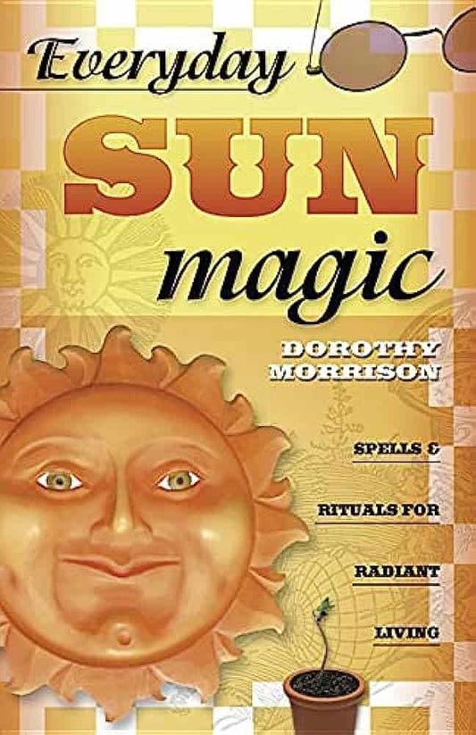 Morrison, Dorothy | Everyday Sun Magic : Spells & Rituals for Radiant Living