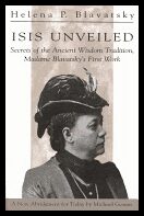 Blavatsy, Helena | Isis unveiled : Secrets of the ancient wisdom tradition, madame blavatskys