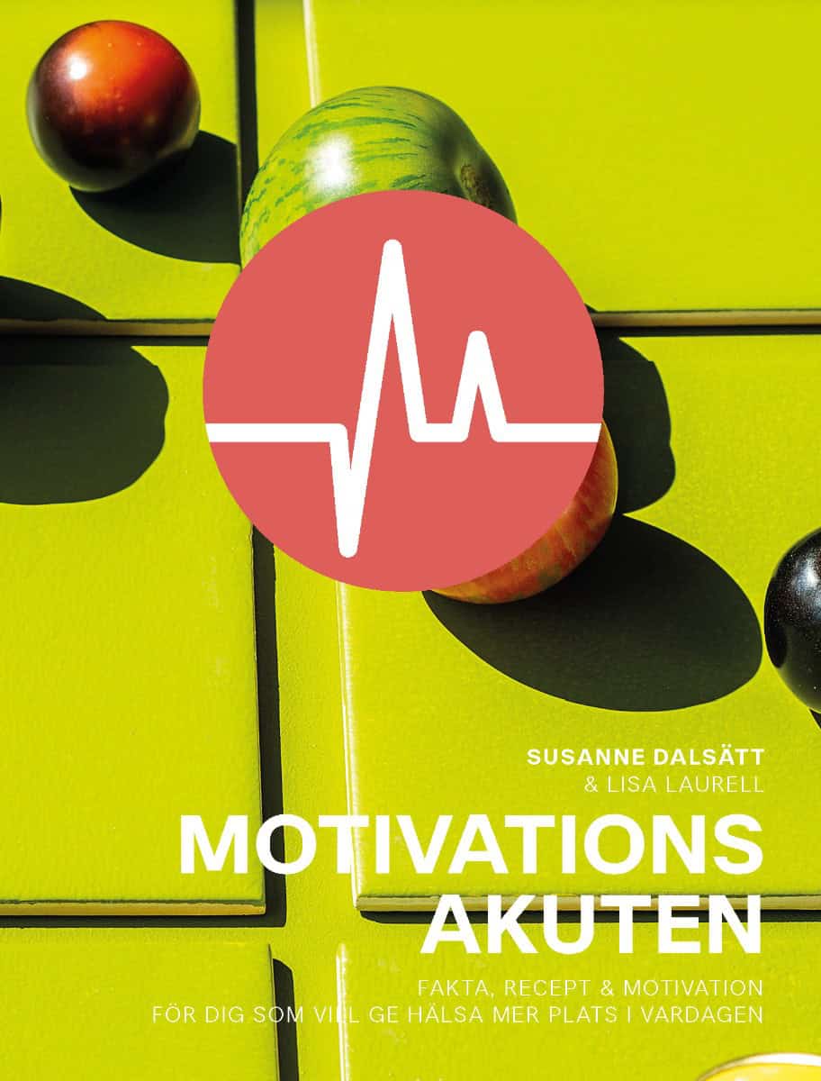 Dalsätt, Susanne | Laurell, Lisa | Motivationsakuten : Fakta, recept & motivation för dig som vill ge hälsa
