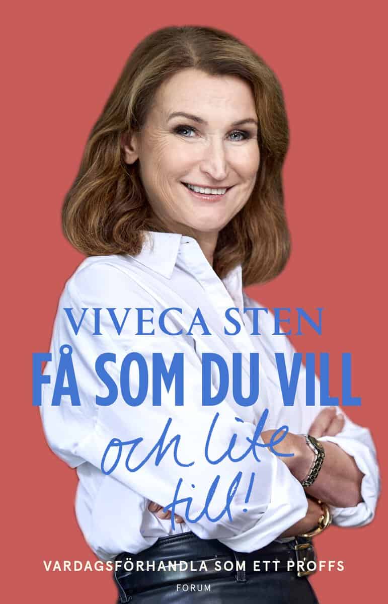 Sten, Viveca | Få som du vill och lite till! : Vardagsförhandla som ett proffs