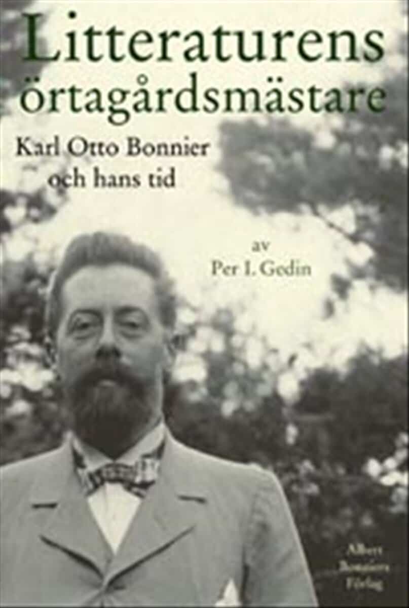 Gedin, Per I. | Litteraturens örtagårdsmästare : Karl Otto Bonnier och hans tid