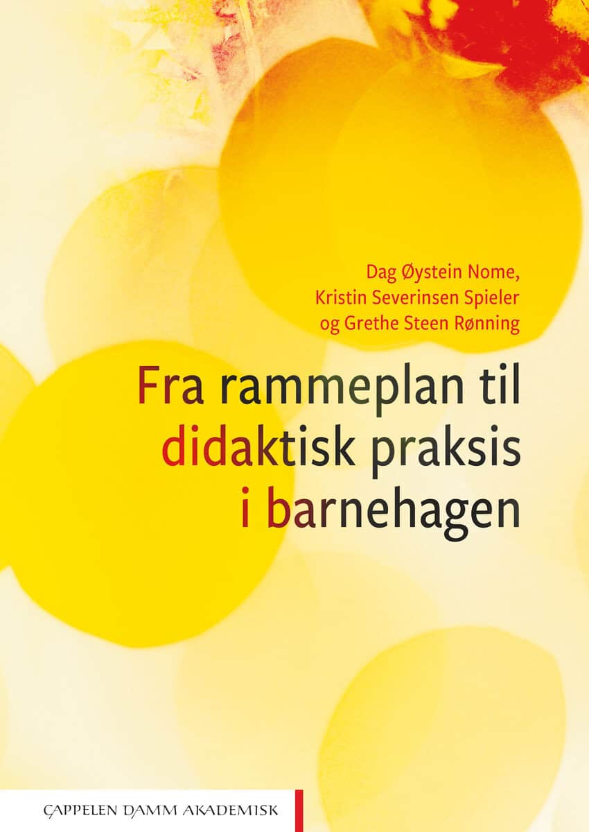 Nome, Dag Øystein | Severinsen Spieler, Kristin | Steen Rønning, Grethe | Fra rammeplan til didaktisk praksis