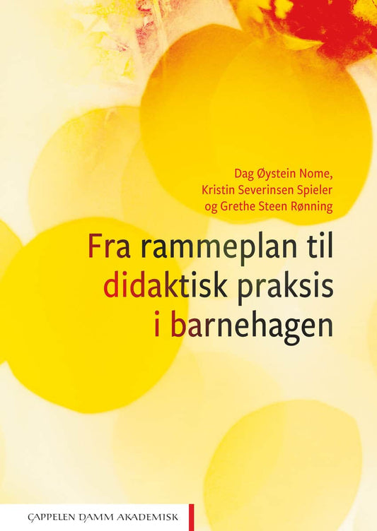 Nome, Dag Øystein | Severinsen Spieler, Kristin | Steen Rønning, Grethe | Fra rammeplan til didaktisk praksis