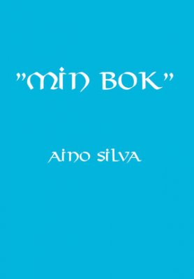 Silva, Aino | Min bok : Tankar och reflektioner om mig själv, men även om människor och den värld vi lever i