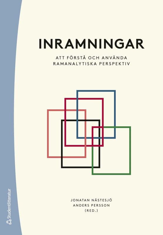 Nästesjö, Jonatan | Persson, Anders | et al | Inramningar : - att förstå och använda ramanalytiska perspektiv