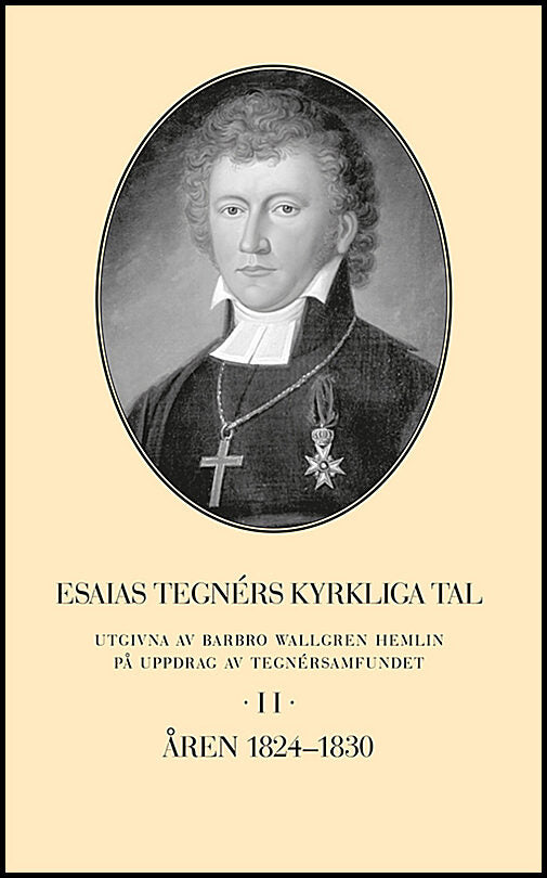 Wallgren Hemlin, Barbro | Esaias Tegnérs kyrkliga tal. Del 2, Åren 1824-1830