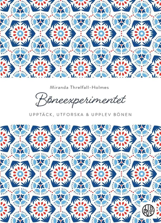 Threlfall-Holmes, Miranda | Böneexperimentet : Upptäck, utforska och upplev bönen