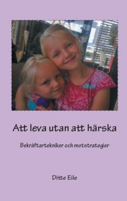 Eile, Ditte | Att leva utan att härska : Bekräftartekniker och motstrategier