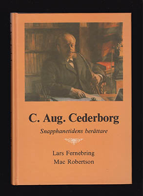 Fernebring, Lars | Robertson, Mac | C. Aug. Cederborg : Snapphanetidens berättare [Cederborg, Carl August (1849-1933)]