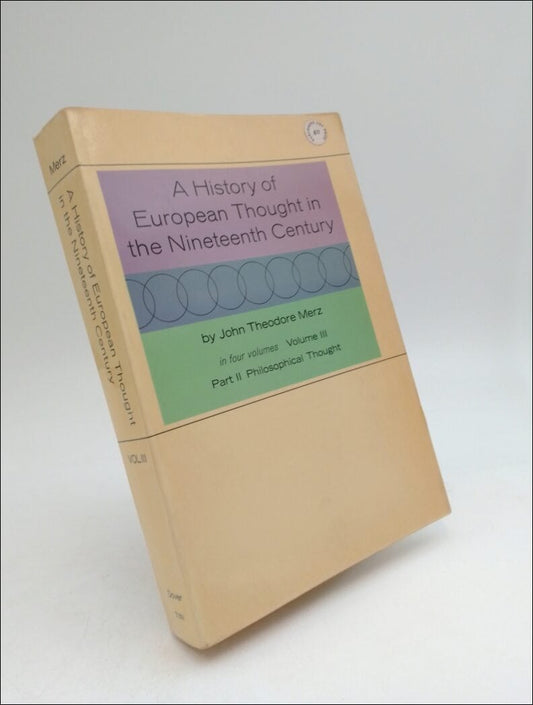 Merz, Theodore | A History of European Thought in the nineteenth Century : Volume III Part II Philosophical Thought