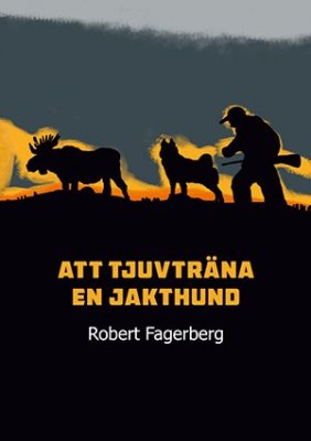 Fagerberg, Robert | Att tjuvträna en jakthund