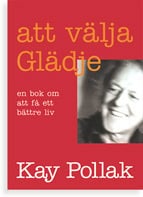 Pollak, Kay | Att välja glädje : En bok om att få ett bättre liv