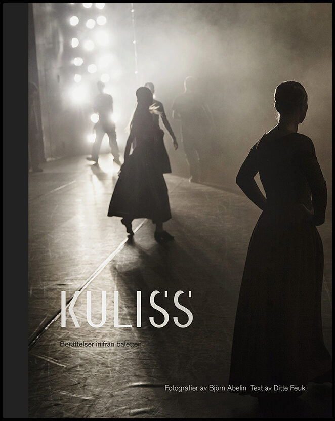 Feuk, Ditte| Abelin, Björn| | Kuliss : Berättelser inifrån baletten