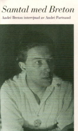 Parinaud, André | Samtal med Breton. André Breton intervjuad av André Parinaud