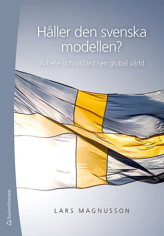 Magnusson, Lars | Håller den svenska modellen? : Arbete och välfärd i en globaliserad värld