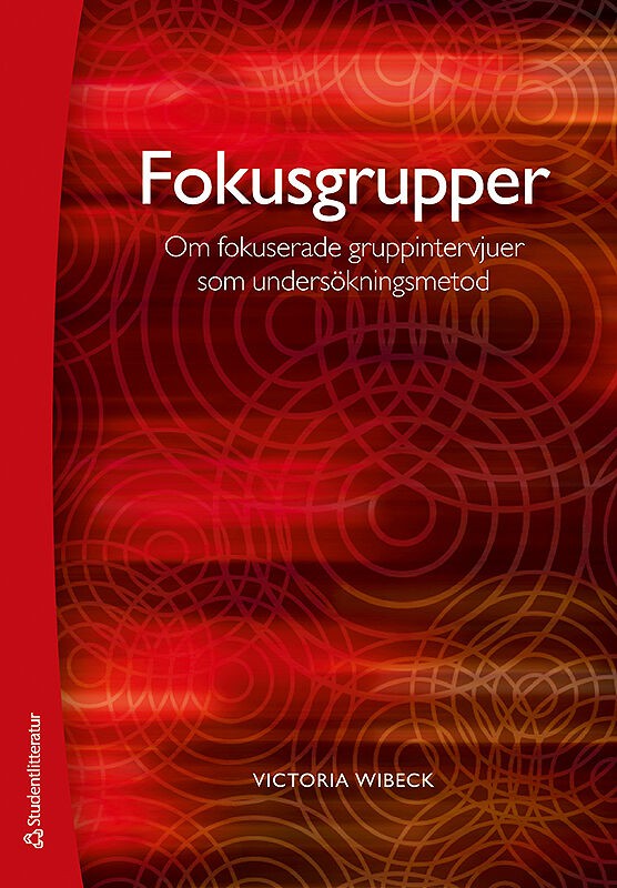 Wibeck, Victoria | Fokusgrupper : Om fokuserade gruppintervjuer som undersökningsmetod