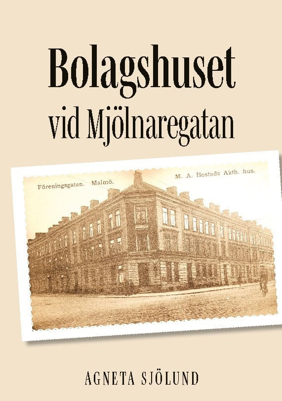 Sjölund, Agneta | Bolagshuset vid Mjölnaregatan : En släkthistoria att vara stolt över