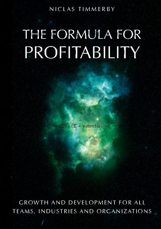 Timmerby, Niclas | THE FORMULA FOR PROFITABILITY, GROWTH AND DEVELOPMENT : FOR ALL TEAMS, INDU