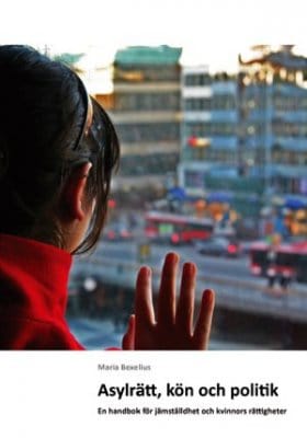 Bexelius, Maria | Asylrätt, kön och politik : En handbok för jämställdhet och kvinnors rättigheter