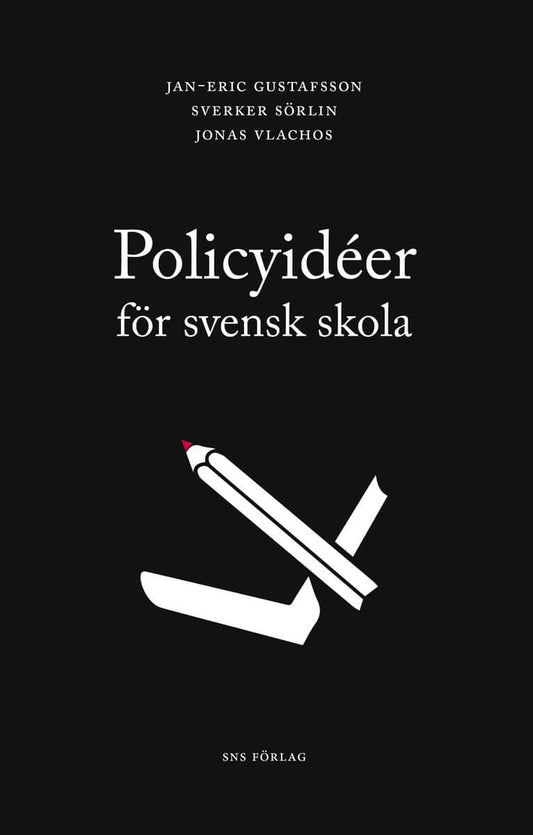 Gustafsson, Jan-Eric | Sörlin, Sverker | Vlachos, Jonas | Policyidéer för svensk skola