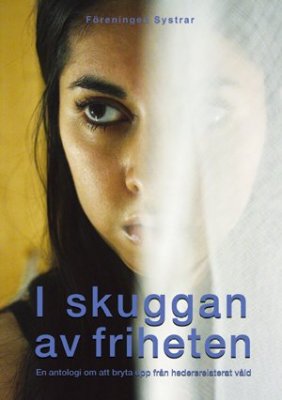 Engström, Lina [red.] | I skuggan av friheten : En antologi om att bryta upp från hedersrelaterat våld