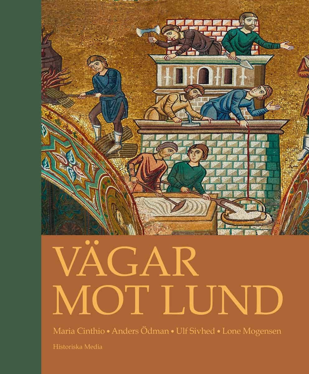 Cinthio, Maria | Mogensen, Lone | Sivhed, Ulf | Ödman, Anders | Vägar mot Lund : En antologi om stadens uppkomst, tidiga...