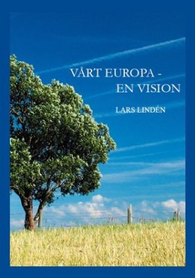 Lindén, Lars | Vårt Europa : En vision